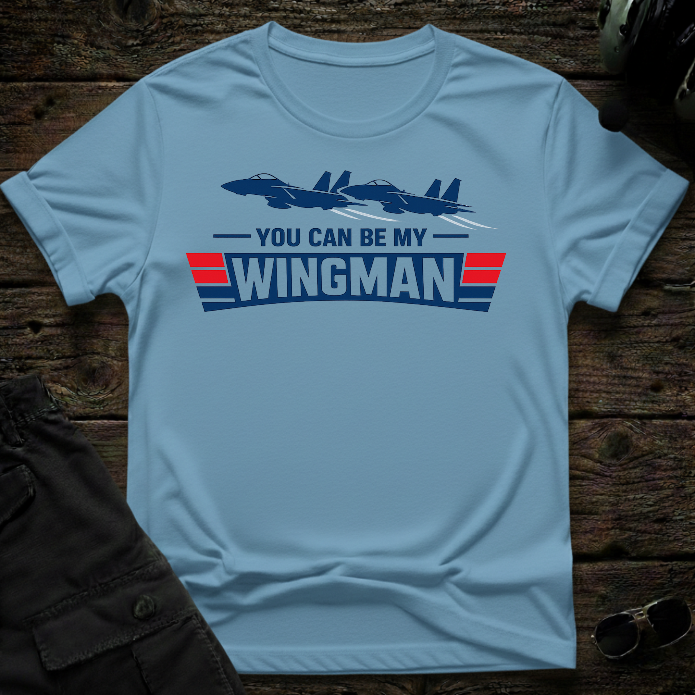 You Can Be My Wingman T-shirt — aviation apparel