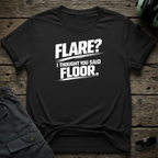 Flare, I Thought You Said Floor T-shirt