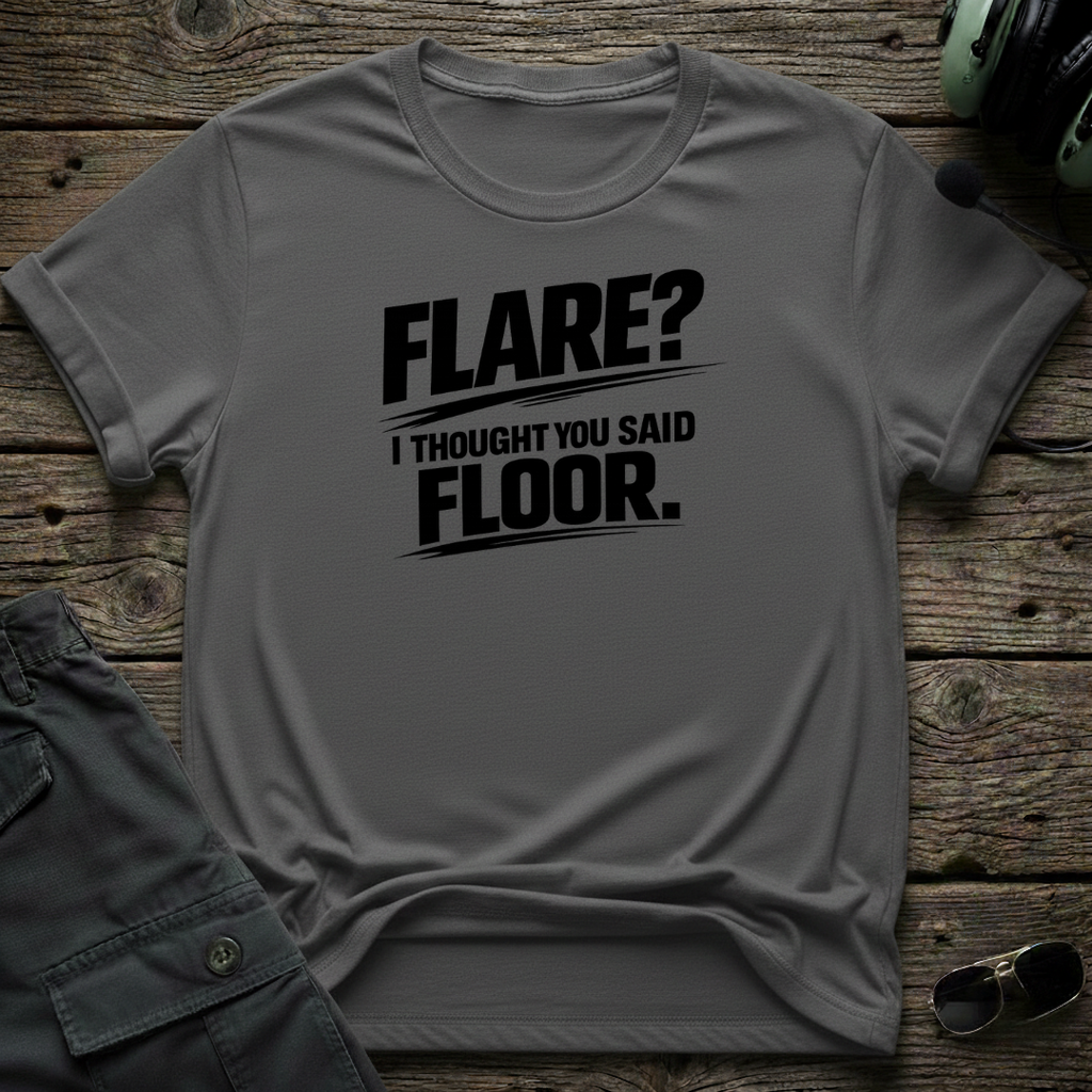 Flare, I Thought You Said Floor T-shirt