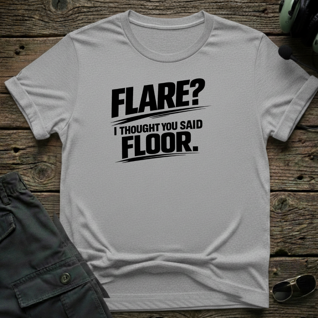 Flare, I Thought You Said Floor T-shirt