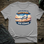 When Life Gives You Crosswinds T-shirt