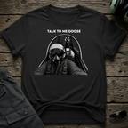 Talk To Me Goose T-shirt