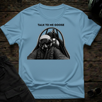 Talk To Me Goose T-shirt