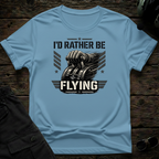 I'd Rather Be Flying T-shirt