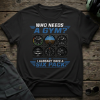 Who Needs A Gym T-shirt